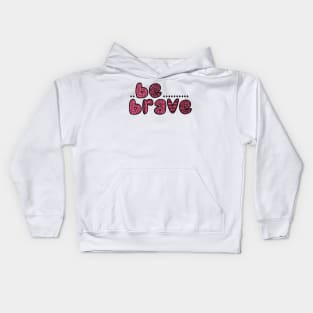 Be Brave Kids Hoodie